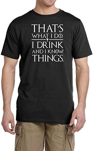 Thats What I Do I Drink and I Know Things T Shirt Game Of Thrones Tee Tyrion Lannister (4XL, Black)