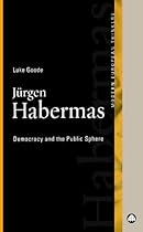 Jurgen Habermas: Democracy and the Public Sphere (Modern European Thinkers)