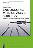Endoscopic Mitral Valve Surgery : Handbook of Minimal-Invasive Cardiac Surgery, Krakor, Ralf, 3110254220