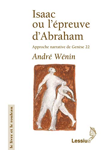 Isaac ou l'épreuve d'Abraham: Approche narrative de Genèse 22 by Wenin Andre