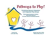 Pathways to Play! Combining Sensory Integration and Integrated Play Groups by Glenda Fuge, Rebecca Berry