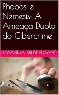 Livro Phobos e Nemesis: A Ameaça Dupla do Cibercrime