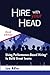 Hire With Your Head: Using Performance-Based Hiring to Build Great Teams