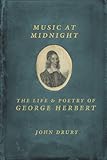 Music at Midnight: The Life and Poetry of George Herbert by John Drury