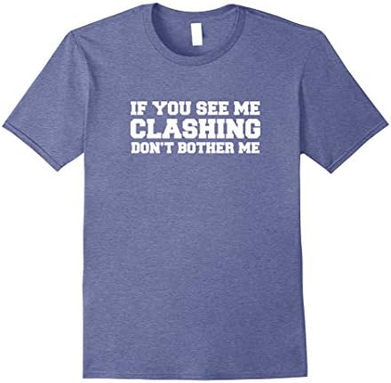 Mens If You See Me Clashing Don't Bother Me - Clash On Shirts Small Heather Blue