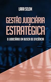 Livro GESTÃO JUDICIÁRIA ESTRATÉGICA: O JUDICIÁRIO EM BUSCA DE EFICIÊNCIA
