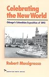 Front cover for the book Celebrating the New World: Chicago's Columbian Exposition of 1893 by Robert Muccigrosso