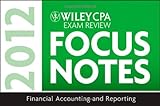 Wiley CPA Examination Review Focus Notes:   Financial Accounting and Reporting 2012