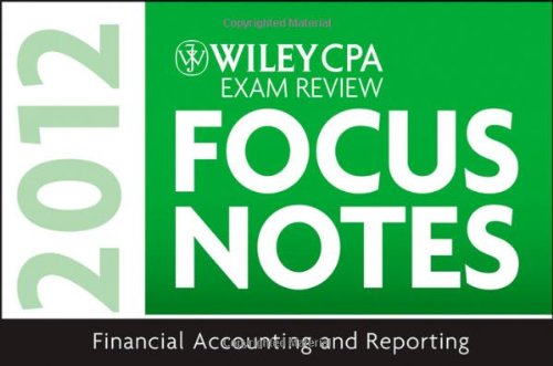Wiley CPA Exam Review Focus Notes 2012, Financial Accounting and Reporting