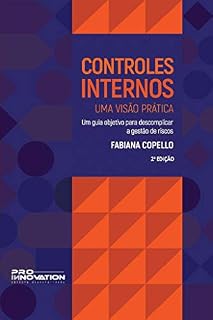 Livro Controles Internos – Uma Visão Prática: Um guia objetivo para descomplicar a gestão de riscos