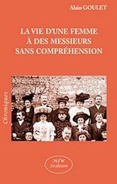 La  vie d'une femme à des messieurs sans compréhension