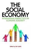 The Social Economy: Alternative Ways of Thinking about Capitalism and Welfare, Ash Amin, 1848132816