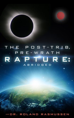 The Post-Trib, Pre-Wrath Rapture: Abridged