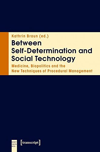 Between Self-Determination and Social Technology: Medicine, Biopolitics and the New Techniques of Procedural Management (Body Cultures)