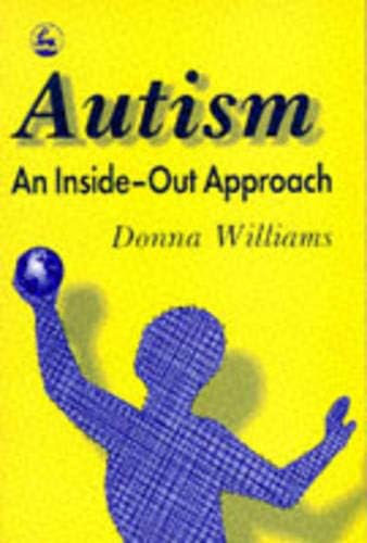 Autism: An Inside-Out Approach: An Innovative Look at the 'Mechanics' of 'Autism' and its Developmental 'Cousins'