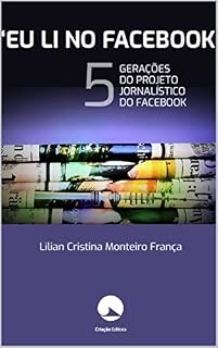 Livro "Eu li no Facebook": cinco gerações do projeto jornalístico do Facebook