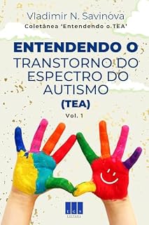 Livro Entendendo o Transtorno do Espectro do Autismo (TEA) (Entendendo o TEA Livro 1)