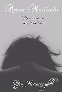 Livro Amor Mutilado: Meu romance sem final feliz