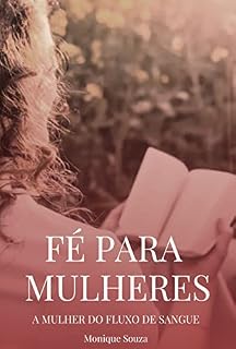 Livro Fé para mulheres - A mulher do fluxo de sangue - Leitura rápida