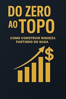 Livro Do Zero ao Topo: Como construir riqueza partindo do nada