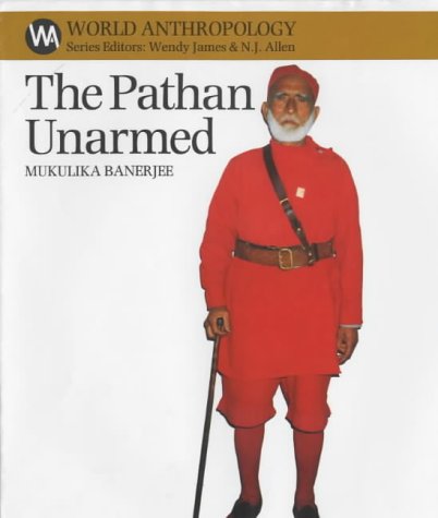 The Pathan Unarmed: Opposition and Memory in the Khudai Khidmatgar (World Anthropology)