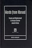 Words from Abroad : Trauma and Displacement in Postwar German Jewish Writers, Garloff, Katja, 0814332455