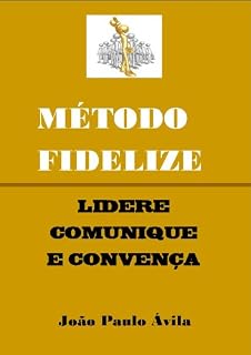 Livro Metodo FIDELIZE: Lidere Comunique Convença
