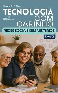 Livro Tecnologia com Carinho: Redes Sociais Sem Mistério (Coleção Descomplica 60+ — Tecnologia sem medo, com carinho e praticidade)