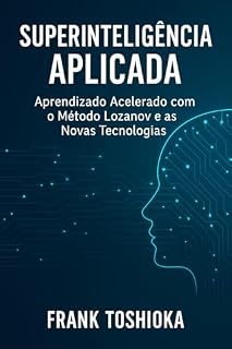 Livro Superinteligência Aplicada: Aprendizado Acelerado com o Método Lozanov e as Novas Tecnologias