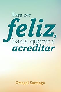 Livro Para ser feliz basta querer e acreditar