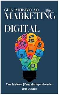 Livro GUIA IMERSIVO AO MARKETING DIGITAL: Viver de Internet | Passo a Passo para Iniciantes