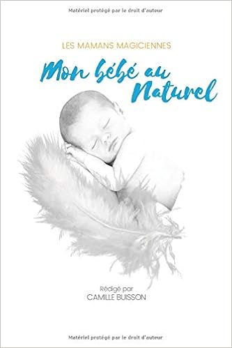 Mon Bebe Au Naturel Les Mamans Magiciennes Amazon Co Uk Camille Buisson Books
