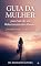 Livro O GUIA DA MULHER para Sair de um Relacionamento Abusivo: 7 Passos para Reconquistar sua Liberdade e Reconstruir sua Vida