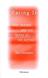Facing It : AIDS Diaries and the Death of the Author, Chambers, Leigh Ross, 0472087487