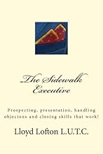 The Sidewalk Executive: Prospecting, presentation and closing skills that work