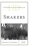 Historical Dictionary of the Shakers (Historical Dictionaries of Religions, Philosophies, and Moveme by Stephen J. Paterwic