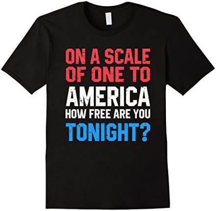 Mens On A Scale Of One To America How Free Are You Tonight TShirt Small Black