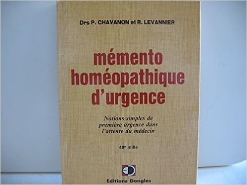 Amazon Fr Memento Homeopathique D Urgence Notions Simples De Premiere Urgence Dans L Attente Du Medecin Chavanon Paul Levannier Rene Livres