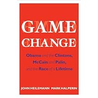 Game Change: Obama and the Clintons, McCain and Palin, and the Race of a Lifetime