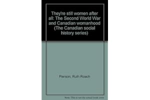 "They're Still Women After All": The Second World War and Canadian Womanhood