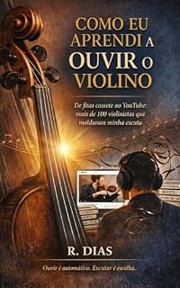 Livro Como Eu Aprendi a Ouvir o Violino: De fitas cassete ao YouTube: mais de 100 violinistas que moldaram minha escuta