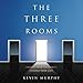 The Three Rooms: Change Your Thoughts, Change Your Life by