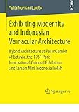 Exhibiting Modernity and Indonesian Vernacular Architecture: Hybrid Architecture at Pasar Gambir of by 