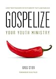 Gospelize Your Youth Ministry: A Spicy New Philosophy Of Youth Ministry (That's 2,000 Years Old) by 