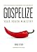 Gospelize Your Youth Ministry: A Spicy New Philosophy Of Youth Ministry (That's 2,000 Years Old) by 