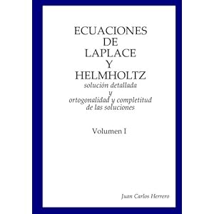 Ecuaciones de Laplace y Helmholtz: solución detallada y ortogonalidad y completitud de las soluciones Volumen I (Spanish Edition)
