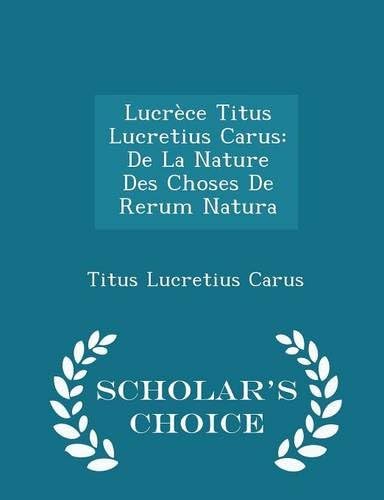 Lucrèce Titus Lucretius Carus: De La Nature Des Choses De Rerum Natura - Scholar's Choice Edition
