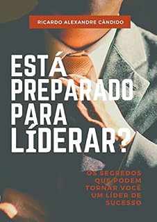 Livro ESTÁ PREPARADO PARA LIDERAR?: Os segredos que podem tornar Você um Líder de Sucesso!