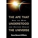 The Ape that Understood the Universe: How the Mind and Culture Evolve