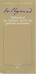 Talleyrand ou L'amour secret du premier Européen